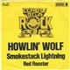 Howlin' Wolf - Smokestack Lightning / Red Rooster