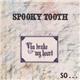 Spooky Tooth - You Broke My Heart So...I Busted Your Jaw